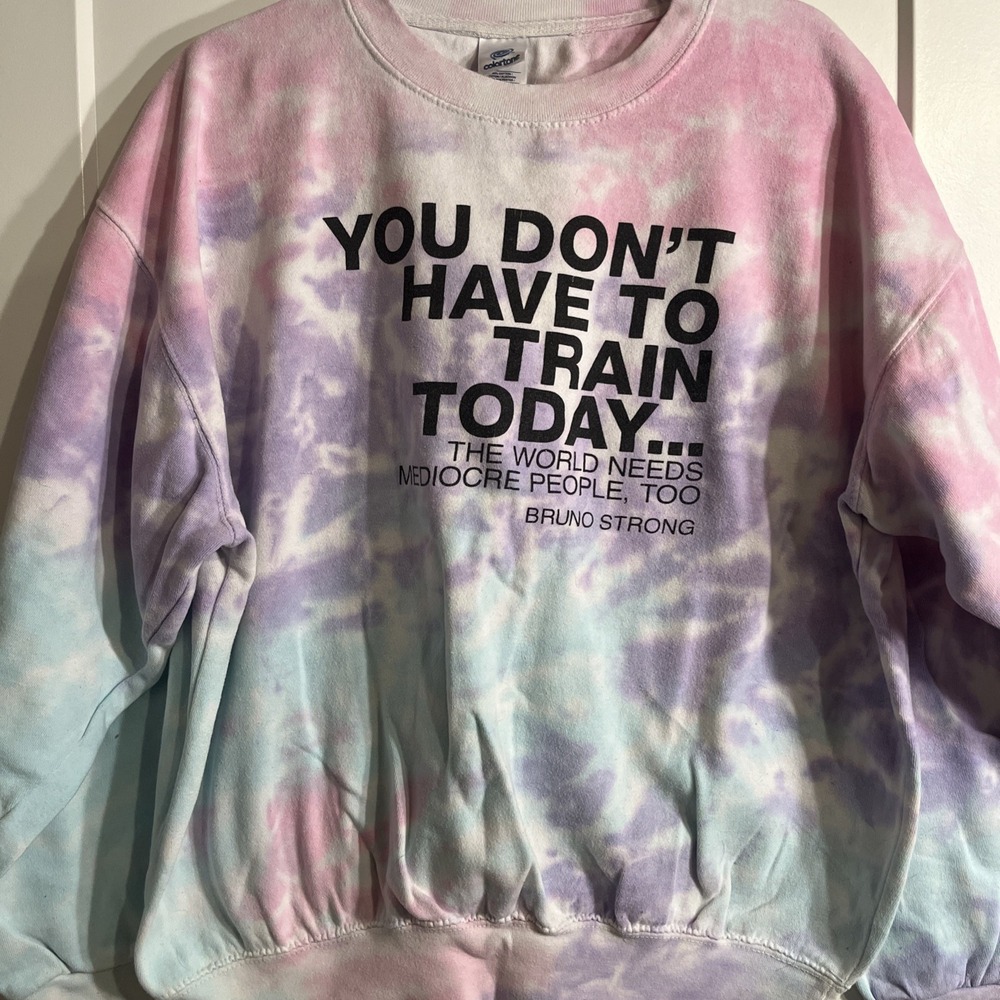 You Don't Have To Train Today Fitness Crewneck Pullover Sweatshirt Tie Dye Large